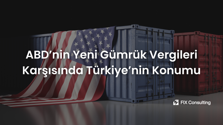 ABD'nin Yeni Gümrük Vergileri Karşısında Türkiye'nin Konumu