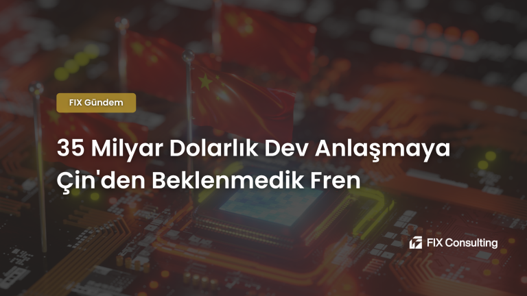 35 Milyar Dolarlık Dev Anlaşmaya Çin'den Beklenmedik Fren