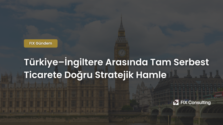 Türkiye–İngiltere Arasında Tam Serbest Ticarete Doğru Stratejik Hamle