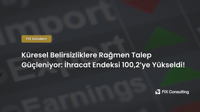 Küresel Belirsizliklere Rağmen Talep Güçleniyor: İhracat Endeksi 100,2'ye Yükseldi!