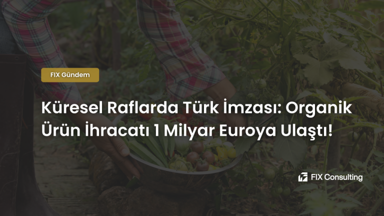 Küresel Raflarda Türk İmzası: Organik Ürün İhracatı 1 Milyar Euroya Ulaştı!