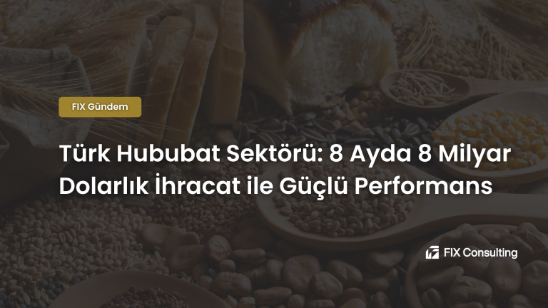 Türk Hububat Sektörü: 8 Ayda 8 Milyar Dolarlık İhracat ile Güçlü Performans