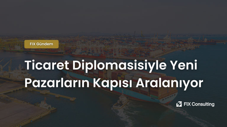 Ticaret Diplomasisiyle Yeni Pazarların Kapısı Aralanıyor