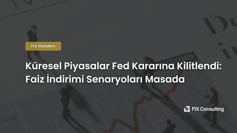 Küresel Piyasalar Fed Kararına Kilitlendi: Faiz İndirimi Senaryoları Masada