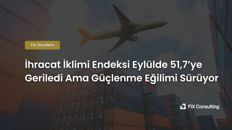 İhracat İklimi Endeksi Eylülde 51,7'ye Geriledi Ama Güçlenme Eğilimi Sürüyor