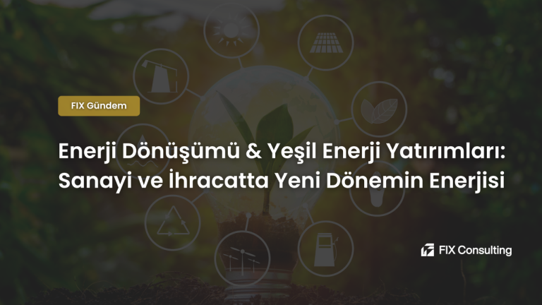 Enerji Dönüşümü & Yeşil Enerji Yatırımları: Sanayi ve İhracatta Yeni Dönemin Enerjisi