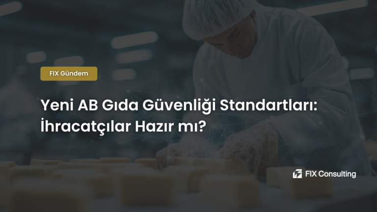 Yeni AB Gıda Güvenliği Standartları: İhracatçılar Hazır mı?