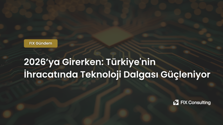 2026'ya Girerken: Türkiye'nin İhracatında Teknoloji Dalgası Güçleniyor