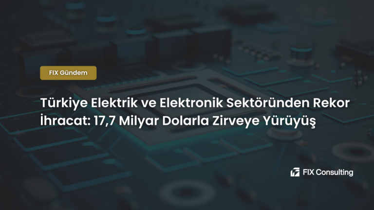 Türkiye Elektrik ve Elektronik Sektöründen Rekor İhracat: 17,7 Milyar Dolarla Zirveye Yürüyüş