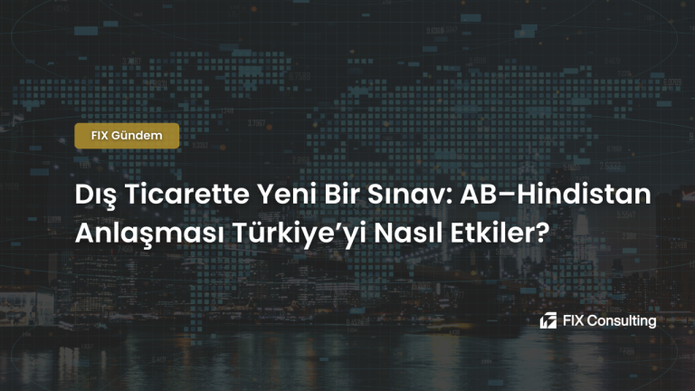 Dış Ticarette Yeni Bir Sınav: AB–Hindistan Anlaşması Türkiye'yi Nasıl Etkiler?