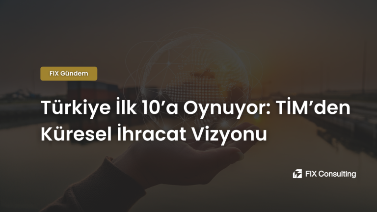Türkiye İlk 10'a Oynuyor: TİM'den Küresel İhracat Vizyonu
