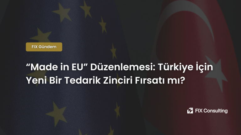 “Made in EU” Düzenlemesi: Türkiye İçin Yeni Bir Tedarik Zinciri Fırsatı mı?