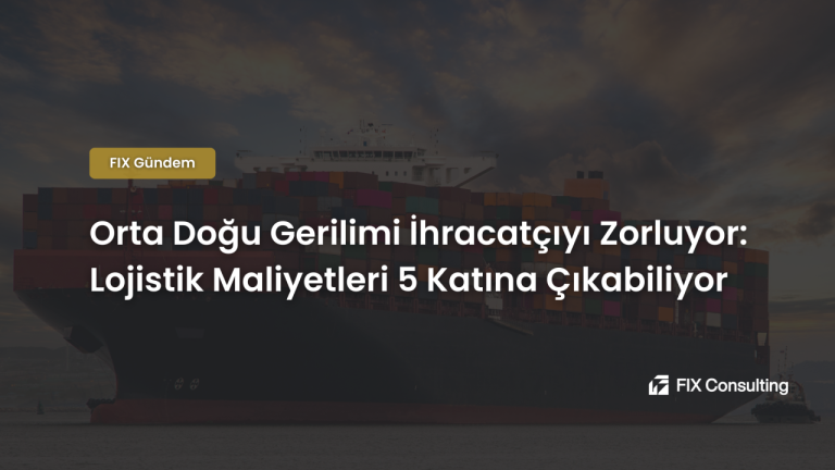 Orta Doğu Gerilimi İhracatçıyı Zorluyor: Lojistik Maliyetleri 5 Katına Çıkabiliyor