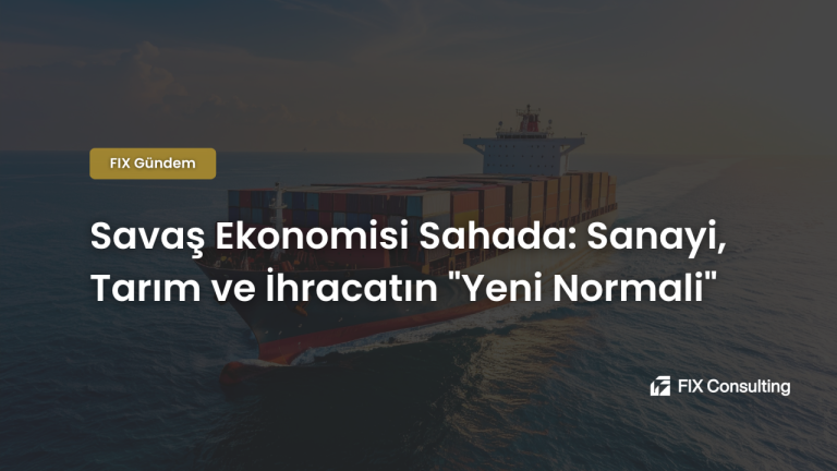 Savaş Ekonomisi Sahada: Sanayi, Tarım ve İhracatın Yeni Normali