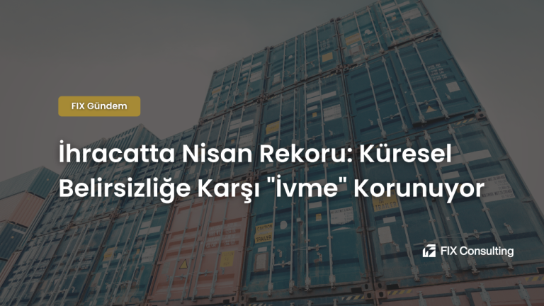İhracatta Nisan Rekoru: Küresel Belirsizliğe Karşı İvme Korunuyor