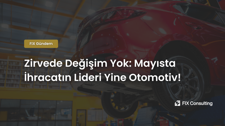 Zirvede Değişim Yok: Mayısta İhracatın Lideri Yine Otomotiv!