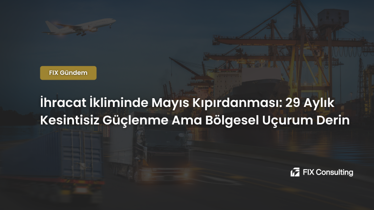 İhracat İkliminde Mayıs Kıpırdanması: 29 Aylık Kesintisiz Güçlenme Ama Bölgesel Uçurum Derin