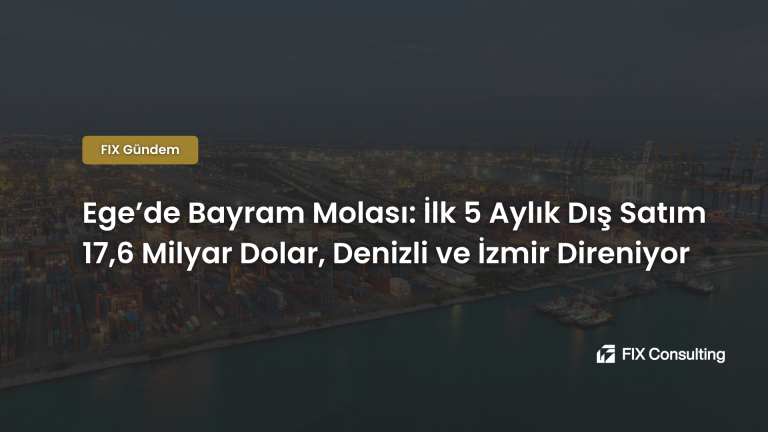 Ege'de Bayram Molası: İlk 5 Aylık Dış Satım 17,6 Milyar Dolar, Denizli ve İzmir Direniyor