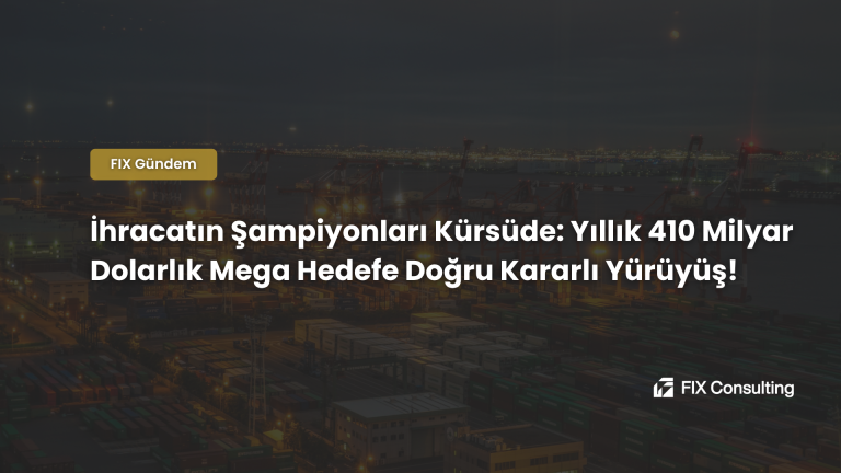 İhracatın Şampiyonları Kürsüde: Yıllık 410 Milyar Dolarlık Mega Hedefe Doğru Kararlı Yürüyüş!