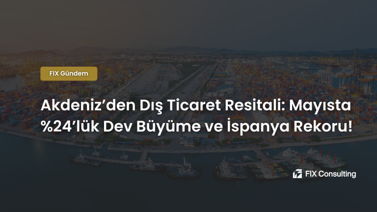 Akdeniz'den Dış Ticaret Resitali: Mayısta %24'lük Dev Büyüme ve İspanya Rekoru!