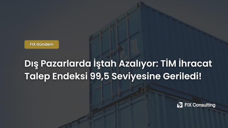 Dış Pazarlarda İştah Azalıyor: TİM İhracat Talep Endeksi 99,5 Seviyesine Geriledi!