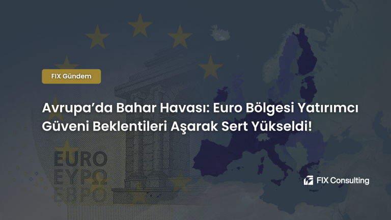 Avrupa'da Bahar Havası: Euro Bölgesi Yatırımcı Güveni Beklentileri Aşarak Sert Yükseldi!