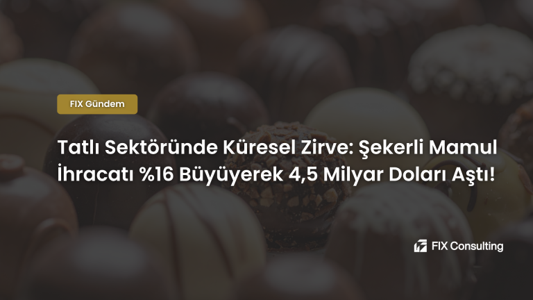 Tatlı Sektöründe Küresel Zirve: Şekerli Mamul İhracatı %16 Büyüyerek 4,5 Milyar Doları Aştı!