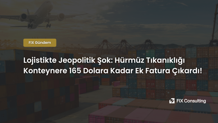 Lojistikte Jeopolitik Şok: Hürmüz Tıkanıklığı Konteynere 165 Dolara Kadar Ek Fatura Çıkardı!
