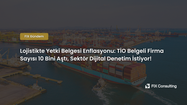 Lojistikte Yetki Belgesi Enflasyonu: TİO Belgeli Firma Sayısı 10 Bini Aştı, Sektör Dijital Denetim İstiyor!
