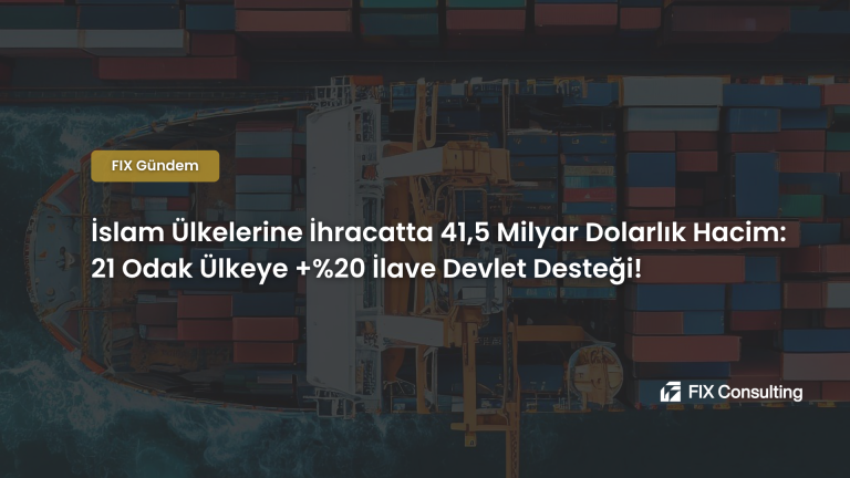 İslam Ülkelerine İhracatta 41,5 Milyar Dolarlık Hacim: 21 Odak Ülkeye +%20 İlave Devlet Desteği!