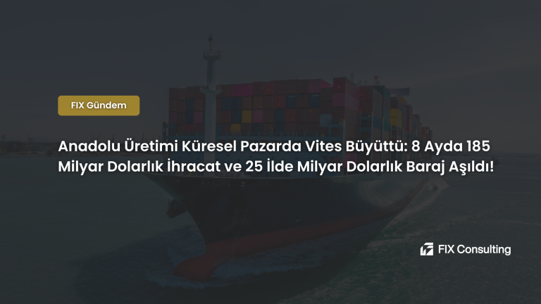 Anadolu Üretimi Küresel Pazarda Vites Büyüttü: 8 Ayda 185 Milyar Dolarlık İhracat ve 25 İlde Milyar Dolarlık Baraj Aşıldı!