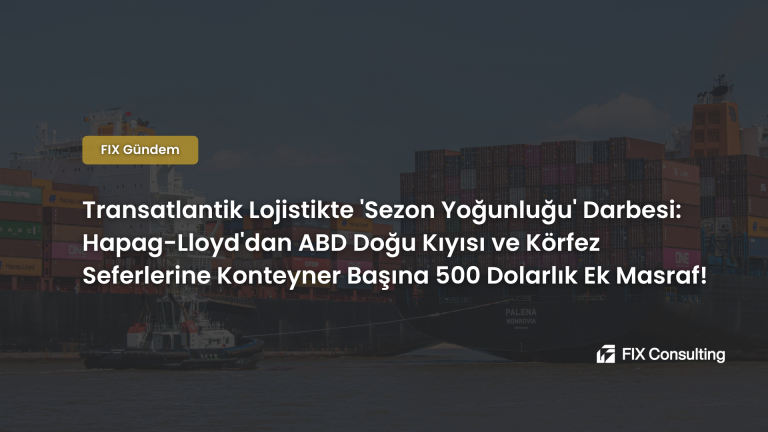 Transatlantik Lojistikte Sezon Yoğunluğu Darbesi: Hapag-Lloyd'dan ABD Doğu Kıyısı ve Körfez Seferlerine Konteyner Başına 500 Dolarlık Ek Masraf!