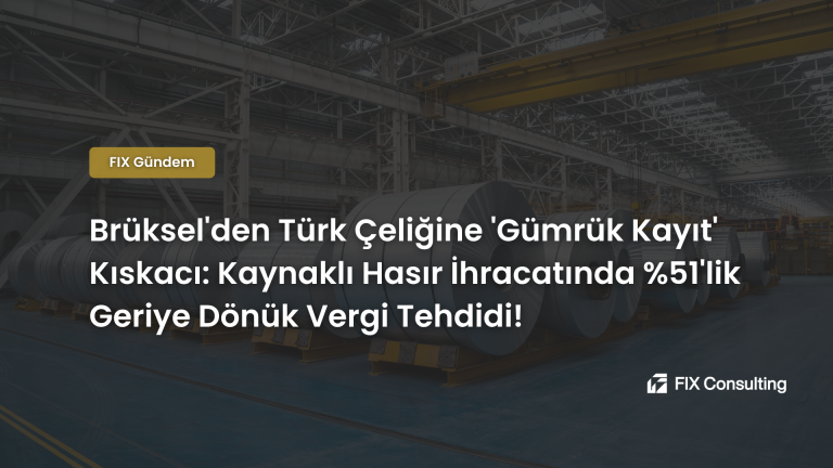 Brüksel'den Türk Çeliğine Gümrük Kayıt Kıskacı: Kaynaklı Hasır İhracatında %51'lik Geriye Dönük Vergi Tehdidi!