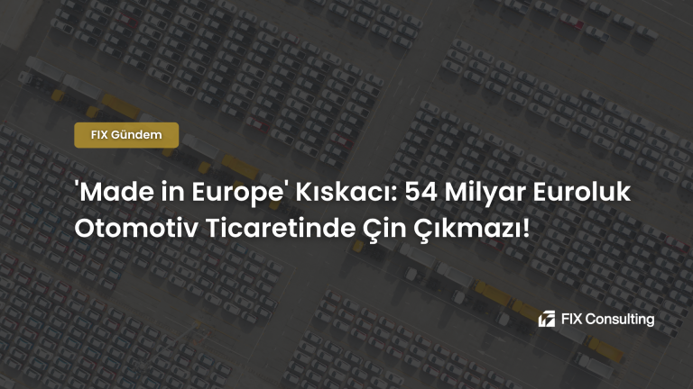 Made in Europe Kıskacı: 54 Milyar Euroluk Otomotiv Ticaretinde Çin Çıkmazı!